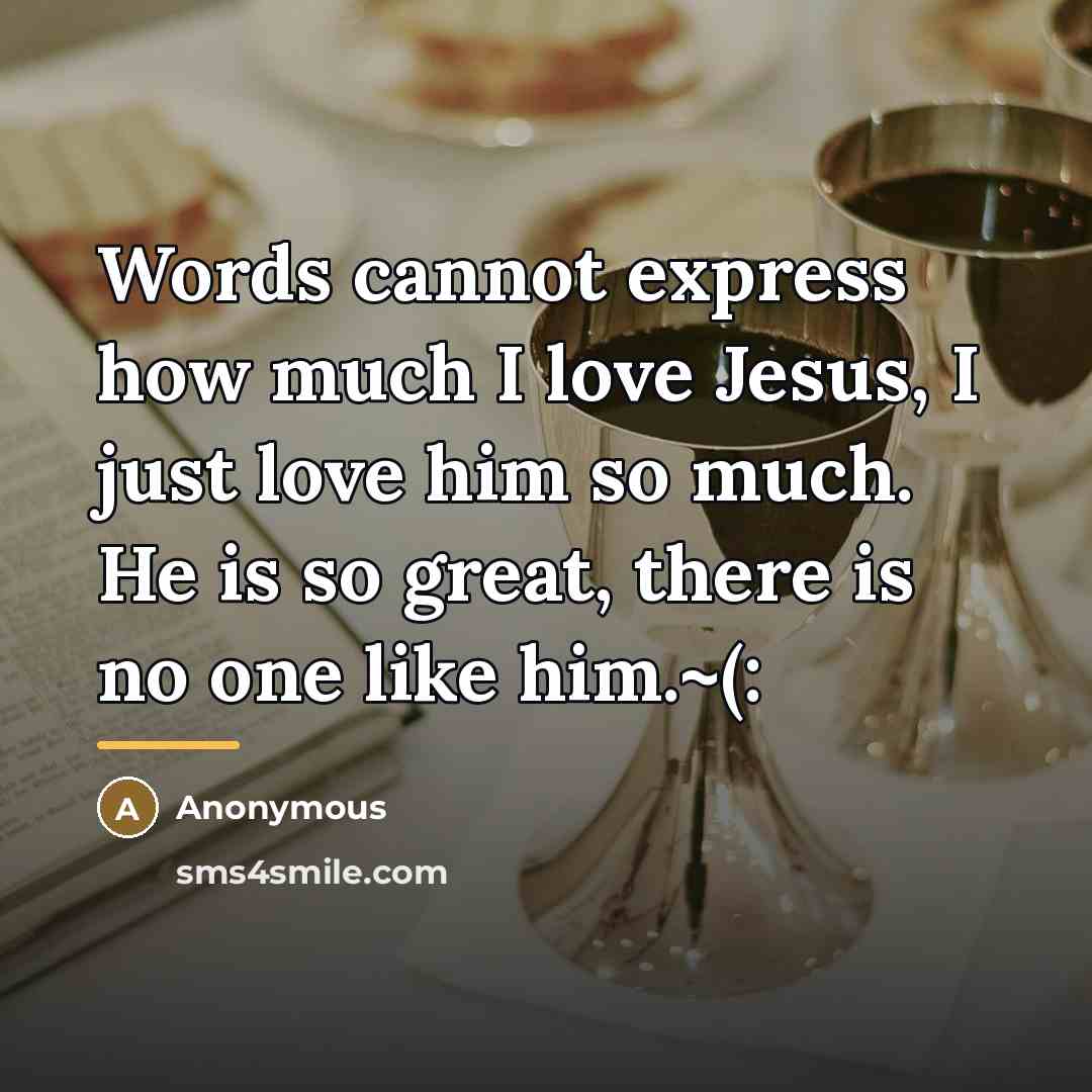 “Words cannot express how much I love Jesus, I just…” quote by Anonymous