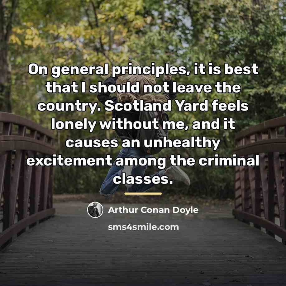 “On general principles, it is best that I should not…” quote by Arthur Conan Doyle