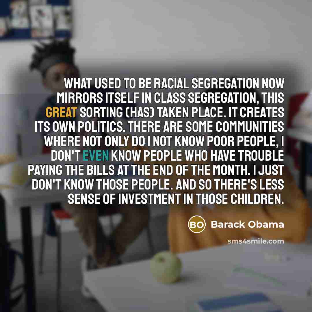 “What used to be racial segregation now mirrors itself in…” quote by Barack Obama