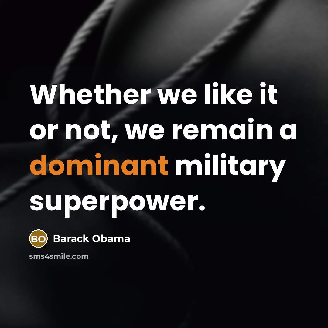 “Whether we like it or not, we remain a dominant…” quote by Barack Obama