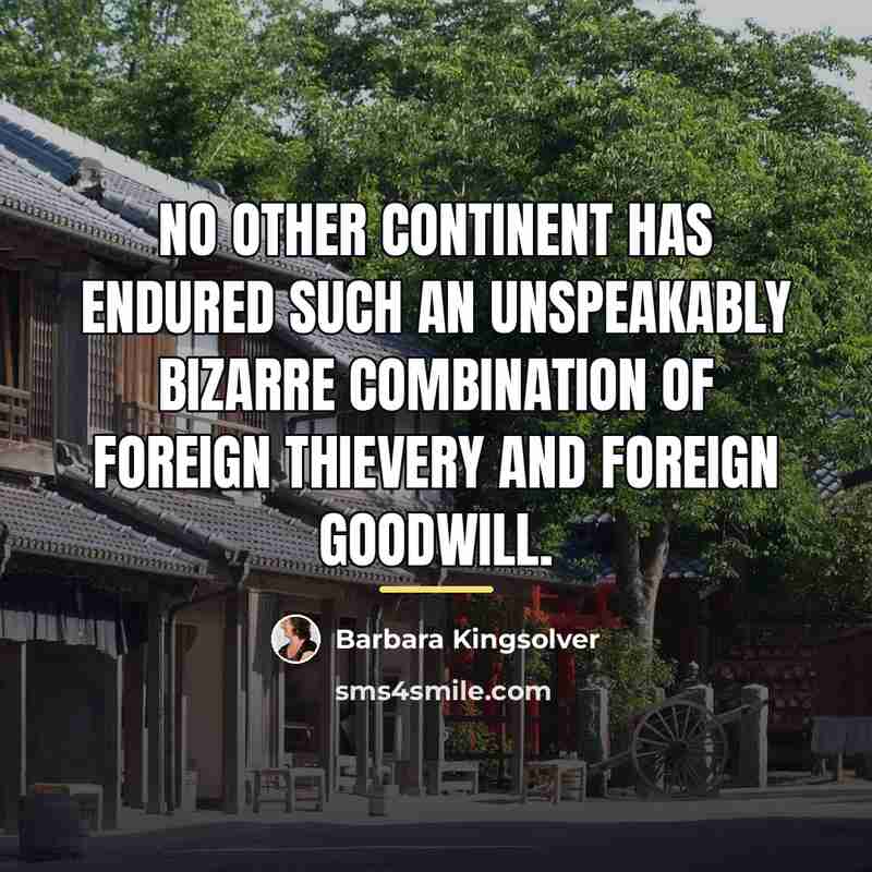 “No other continent has endured such an unspeakably bizarre combination…” quote by Barbara Kingsolver