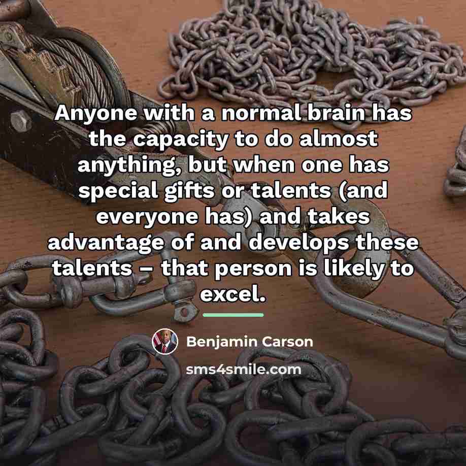 “Anyone with a normal brain has the capacity to do…” quote by Benjamin Carson