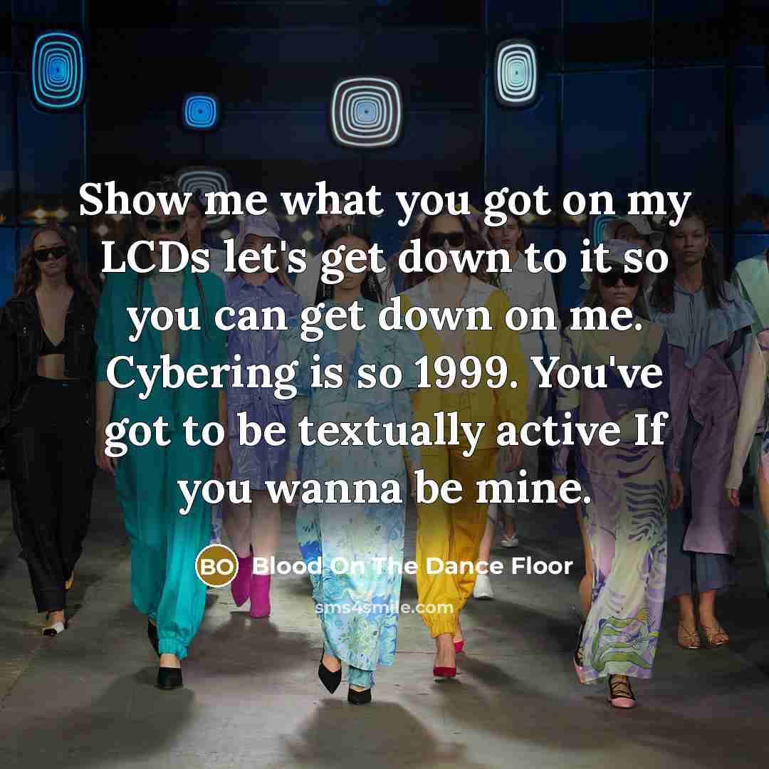“Show me what you got on my LCDs let's get…” quote by Blood On The Dance Floor