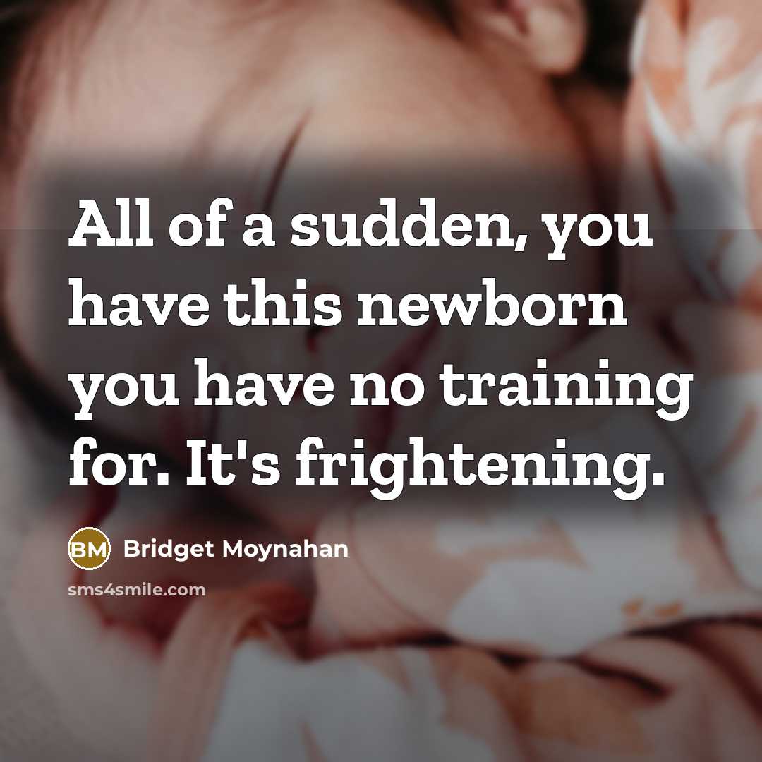 “All of a sudden, you have this newborn you have…” quote by Bridget Moynahan