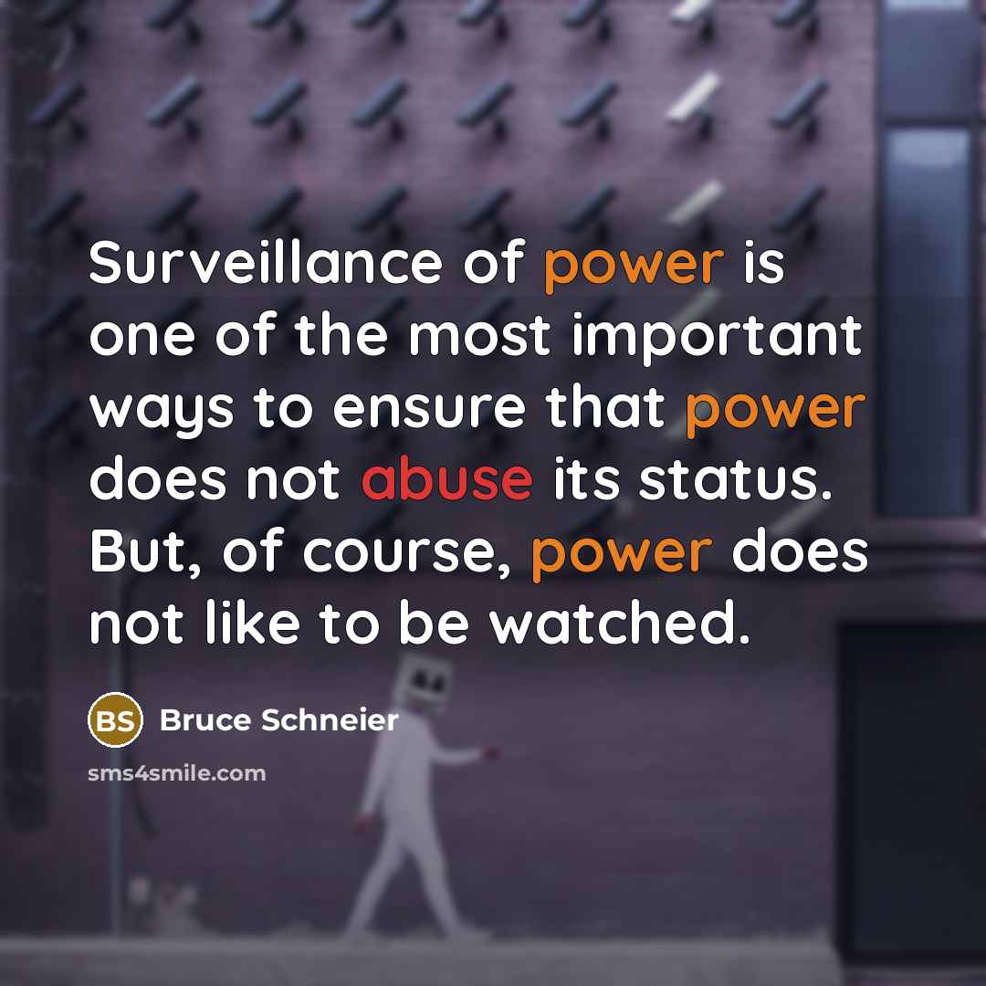 “Surveillance of power is one of the most important ways…” quote by Bruce Schneier