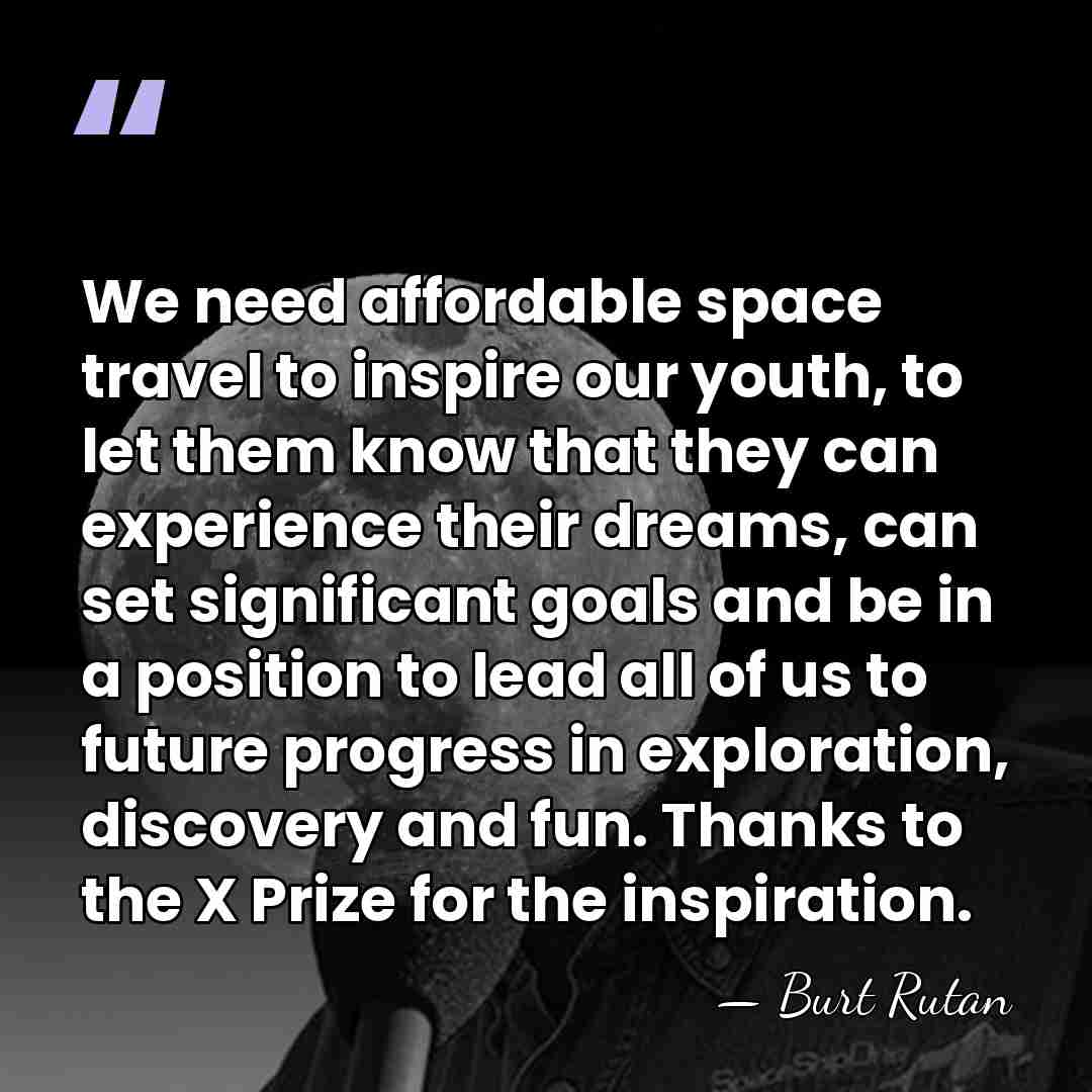 We need affordable space travel to inspire our youth, to let them&hellip; - Burt Rutan