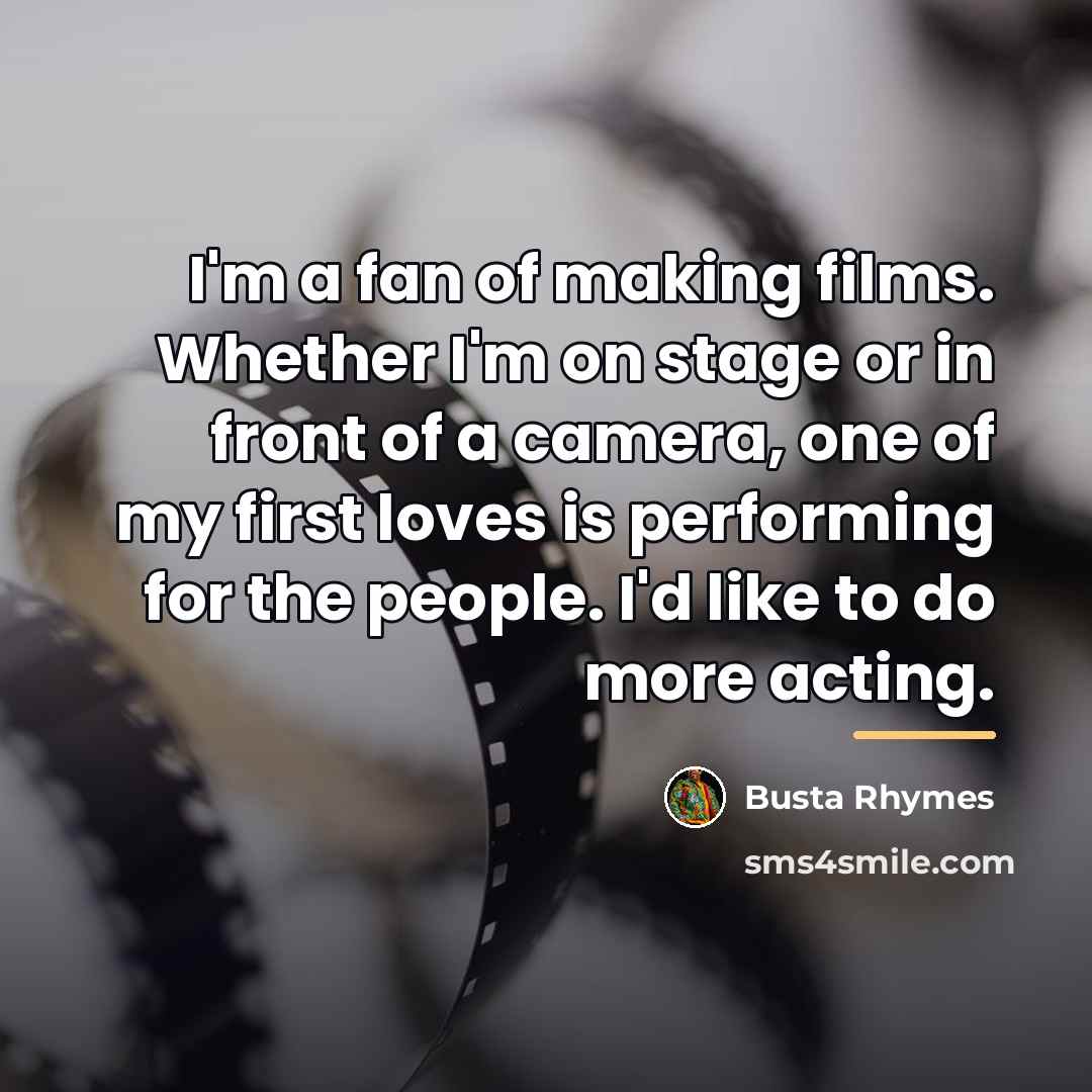 “I'm a fan of making films. Whether I'm on stage…” quote by Busta Rhymes