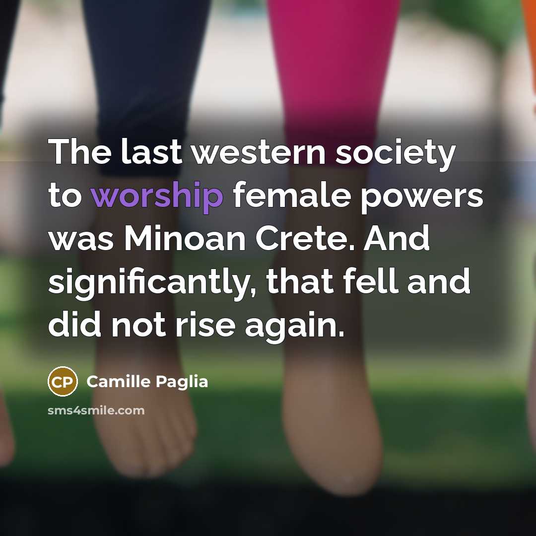 “The last western society to worship female powers was Minoan…” quote by Camille Paglia