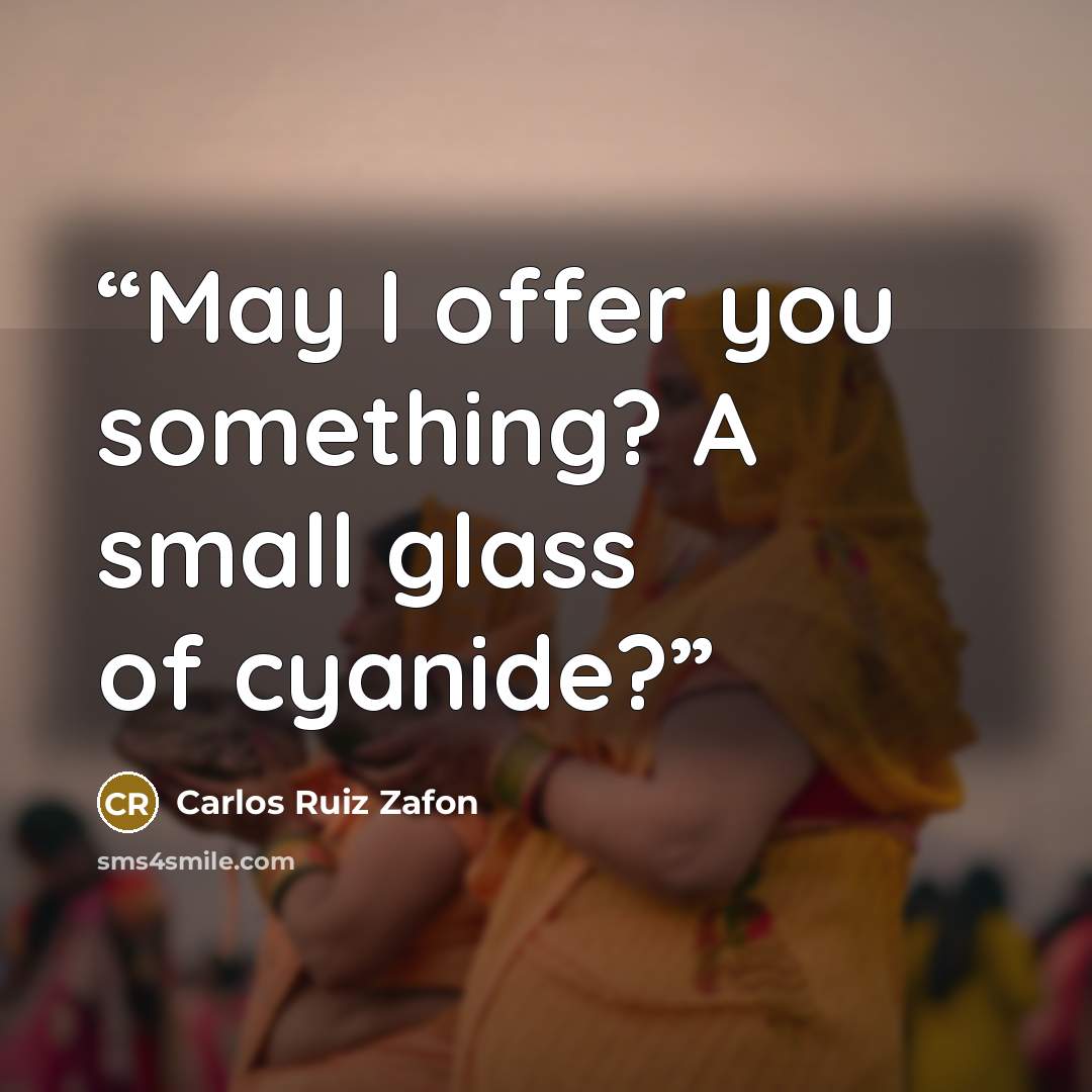 “May I offer you something? A small glass of cyanide?” quote by Carlos Ruiz Zafón