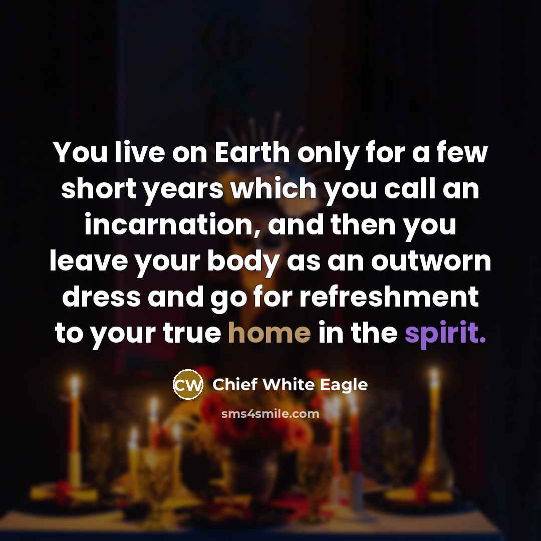 “You live on Earth only for a few short years…” quote by Chief White Eagle