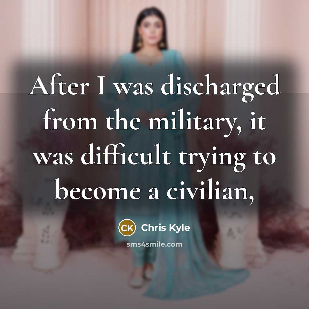 “After I was discharged from the military, it was difficult…” quote by Chris Kyle