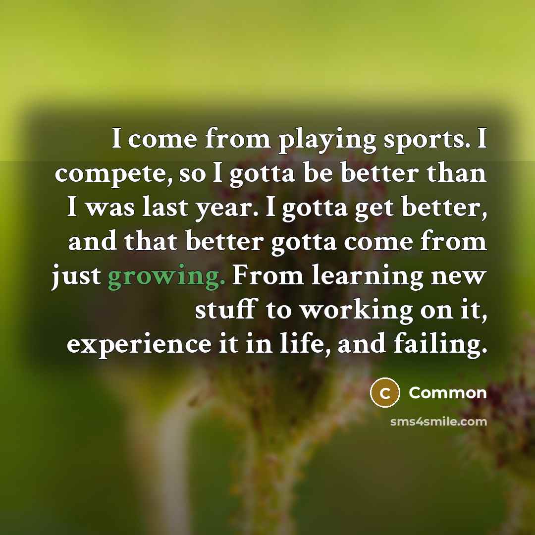 “I come from playing sports. I compete, so I gotta…” quote by Common