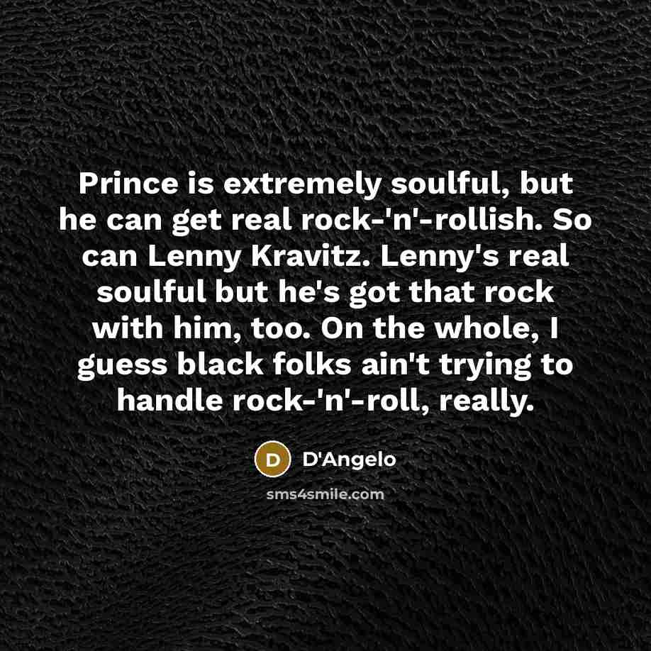 “Prince is extremely soulful, but he can get real rock-'n'-rollish.…” quote by D'Angelo