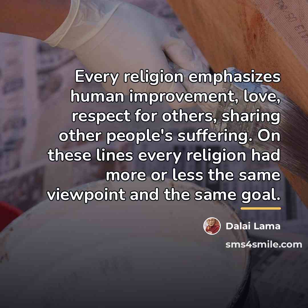 “Every religion emphasizes human improvement, love, respect for others, sharing…” quote by Dalai Lama