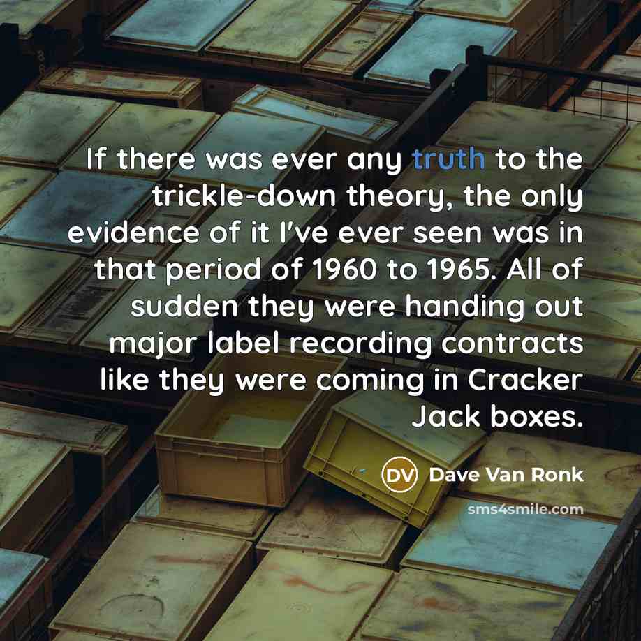 “If there was ever any truth to the trickle-down theory,…” quote by Dave Van Ronk