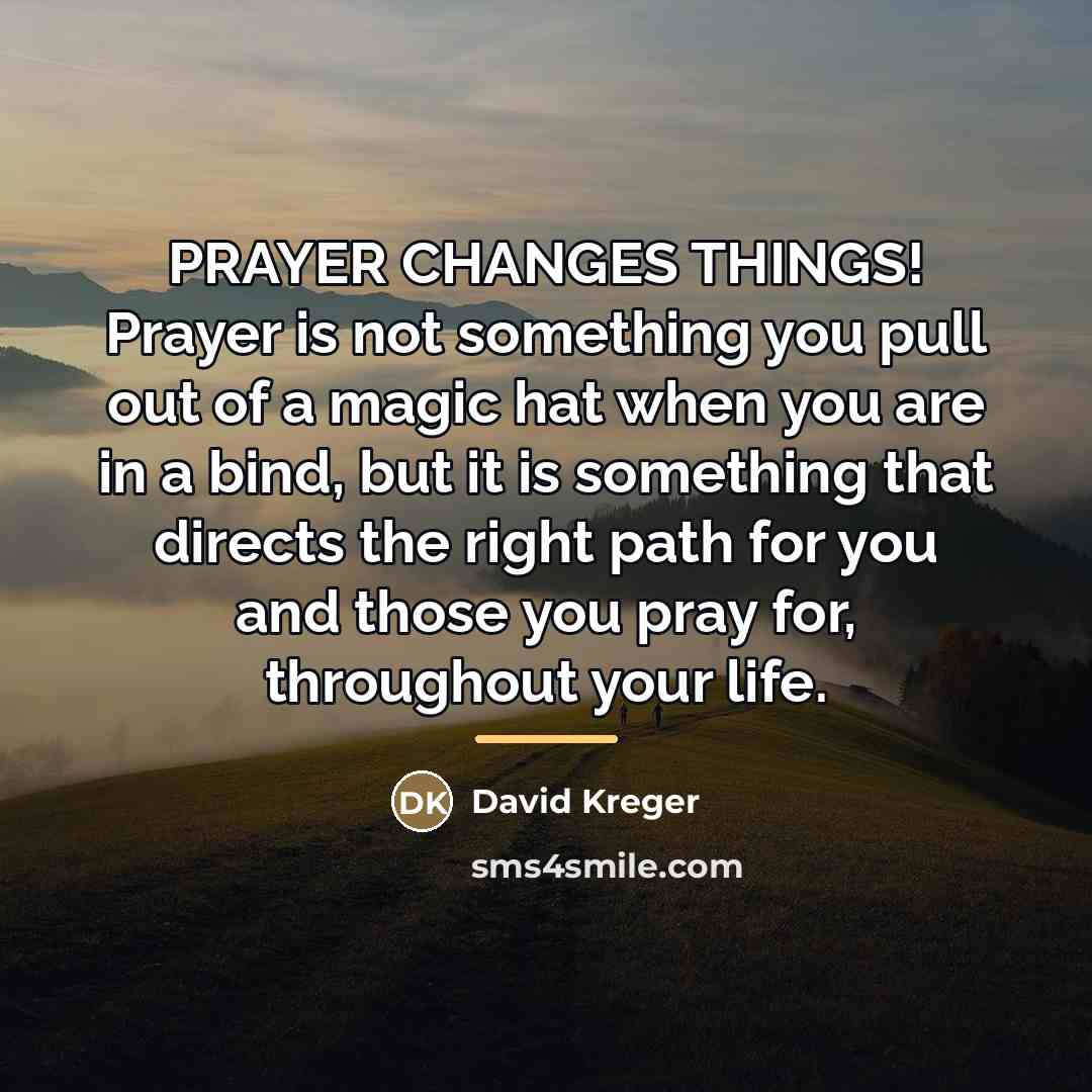 “PRAYER CHANGES THINGS! Prayer is not something you pull out…” quote by David Kreger