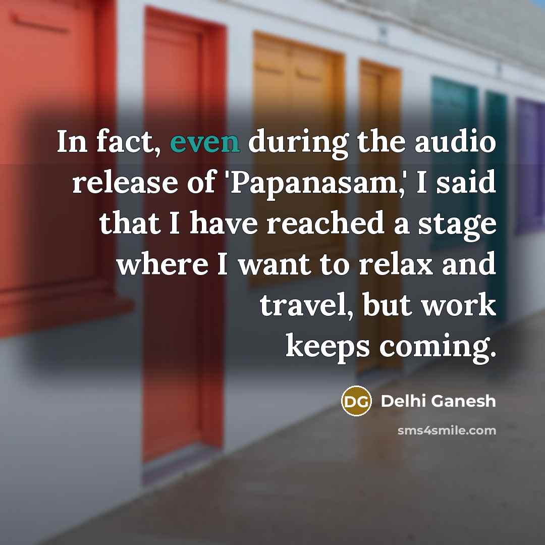 “In fact, even during the audio release of 'Papanasam,' I…” quote by Delhi Ganesh