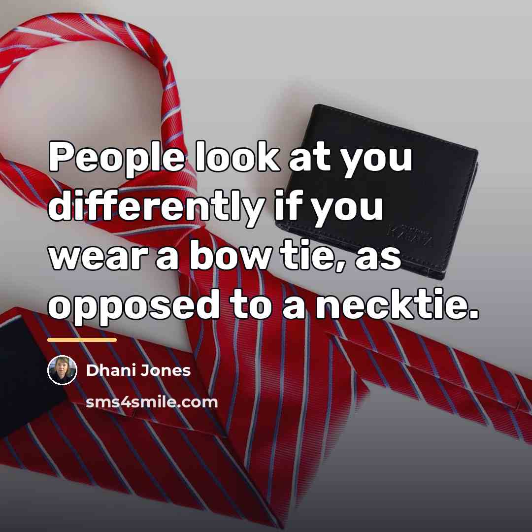 “People look at you differently if you wear a bow…” quote by Dhani Jones