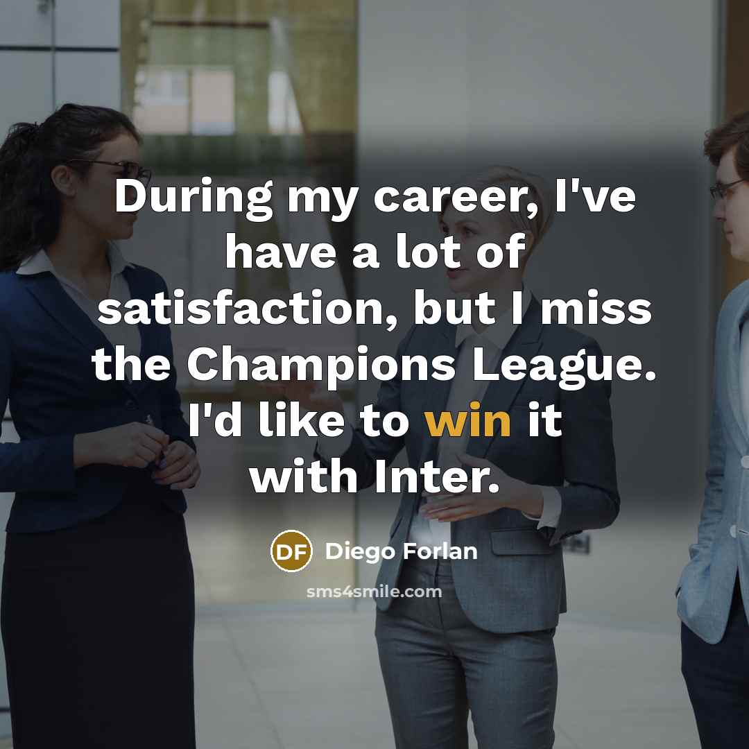 “During my career, I've have a lot of satisfaction, but…” quote by Diego Forlan