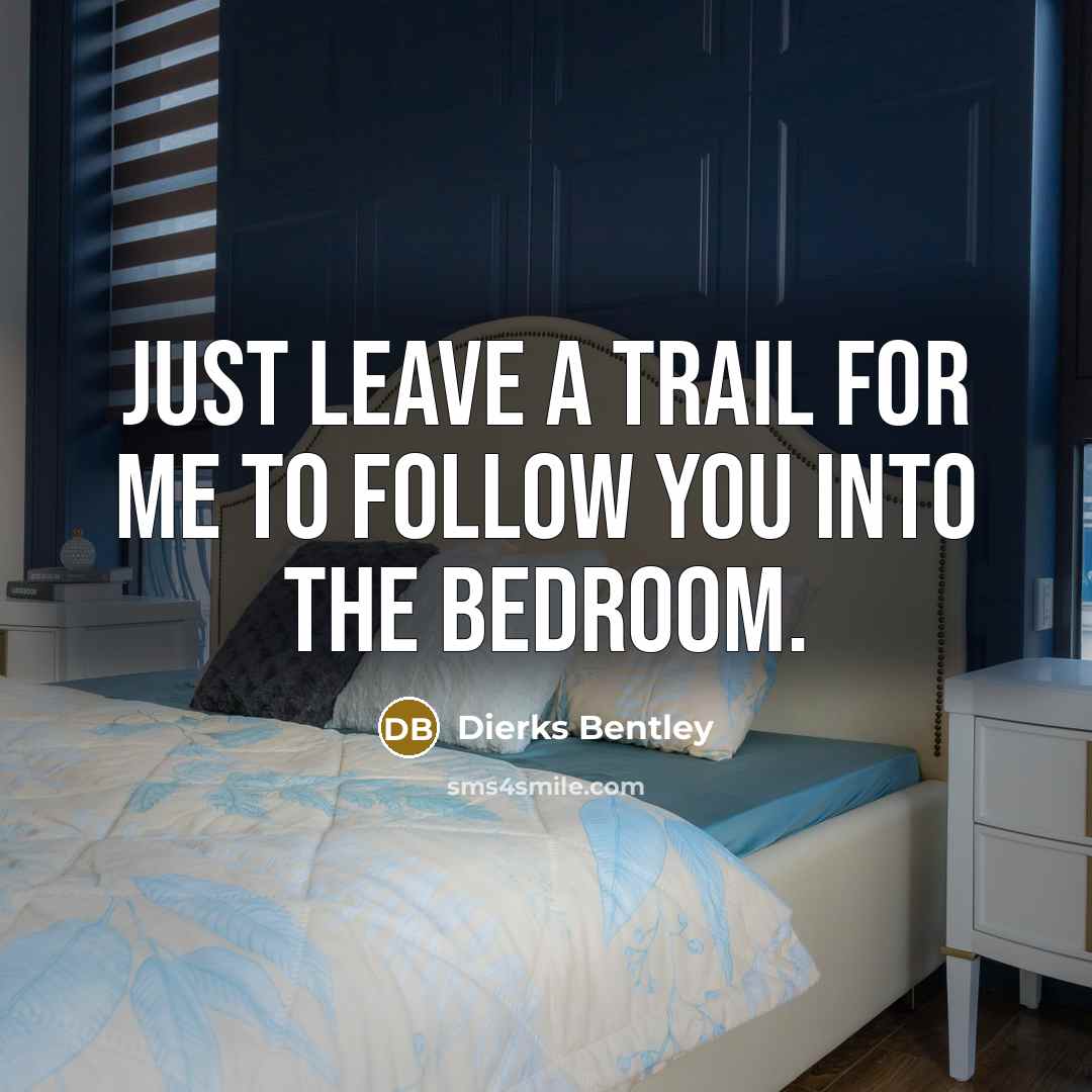 “Just leave a trail for me to follow you into…” quote by Dierks Bentley