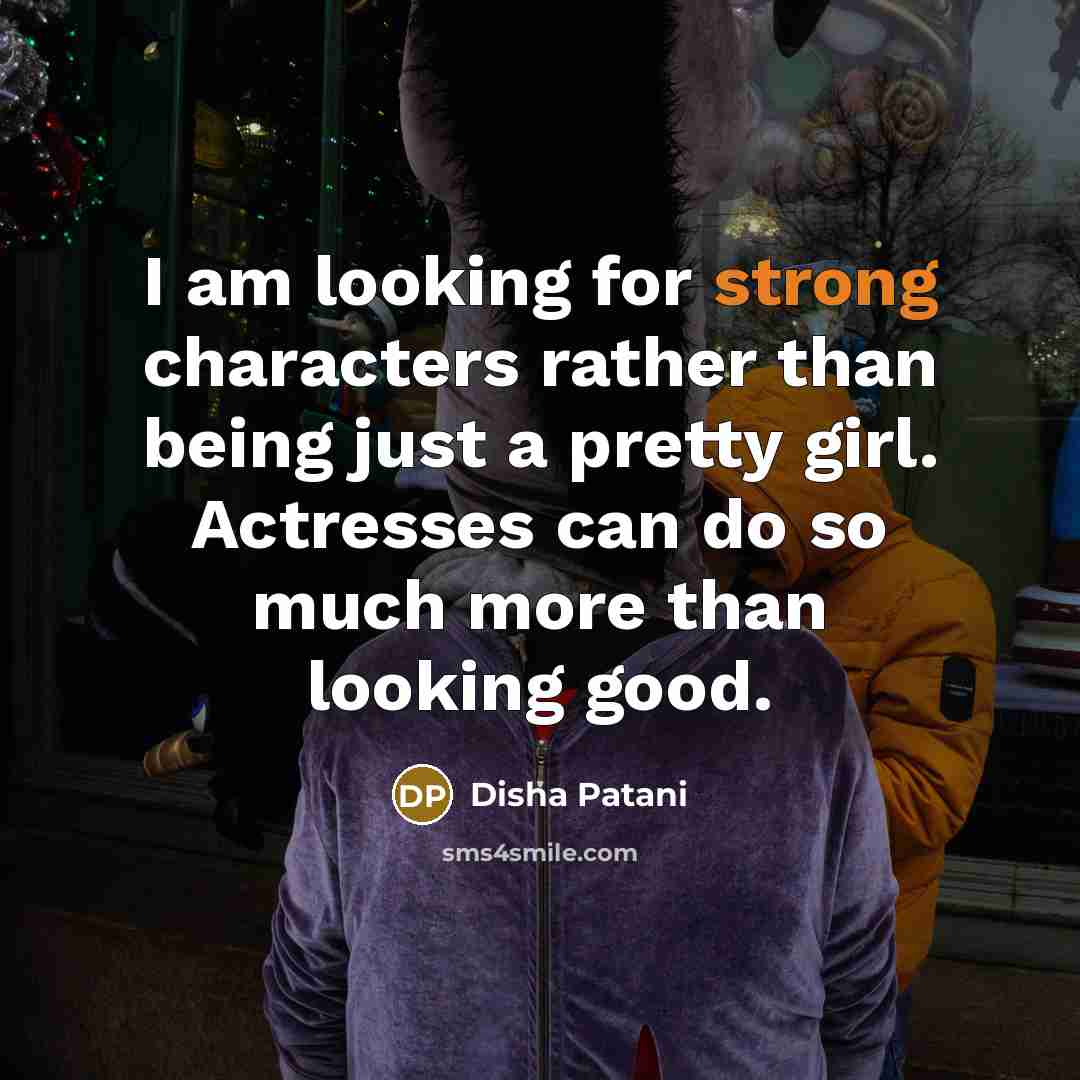 “I am looking for strong characters rather than being just…” quote by Disha Patani