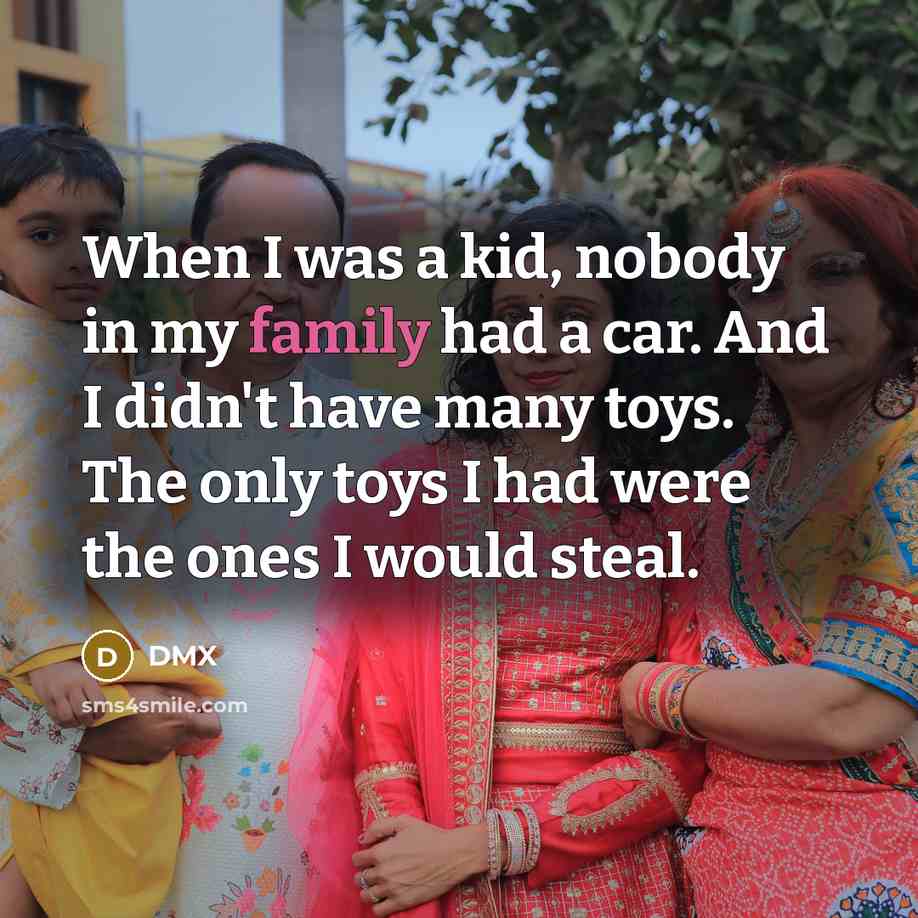 “When I was a kid, nobody in my family had…” quote by DMX