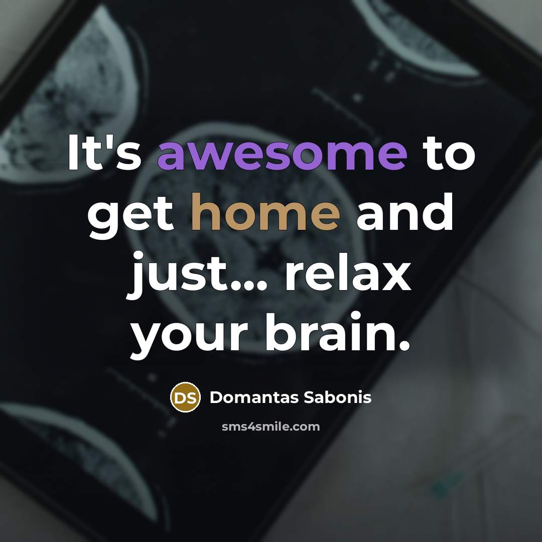 “It's awesome to get home and just... relax your brain.…” quote by Domantas Sabonis