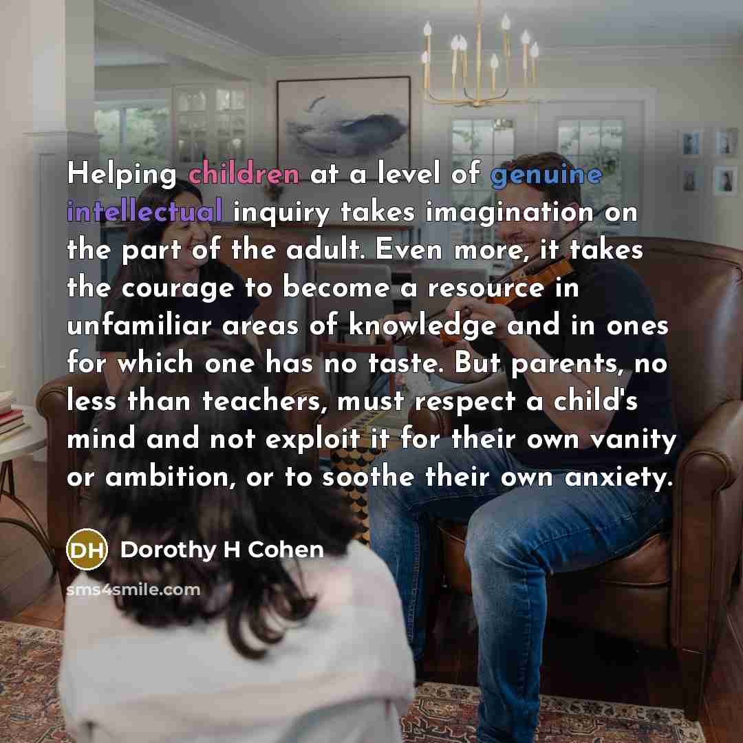 “Helping children at a level of genuine intellectual inquiry takes…” quote by Dorothy H Cohen