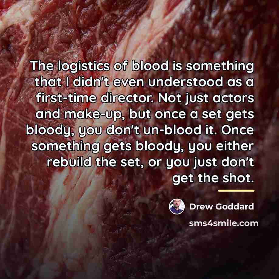 “The logistics of blood is something that I didn't even…” quote by Drew Goddard