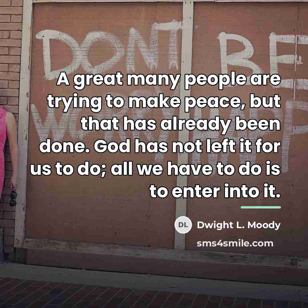 “A great many people are trying to make peace, but…” quote by Dwight L. Moody