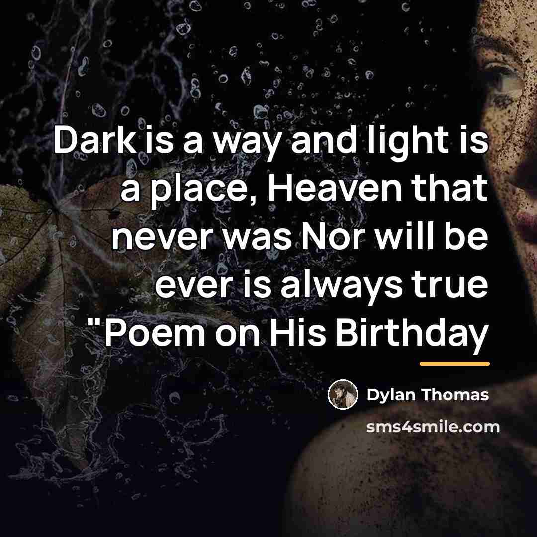 “Dark is a way and light is a place, Heaven…” quote by Dylan Thomas