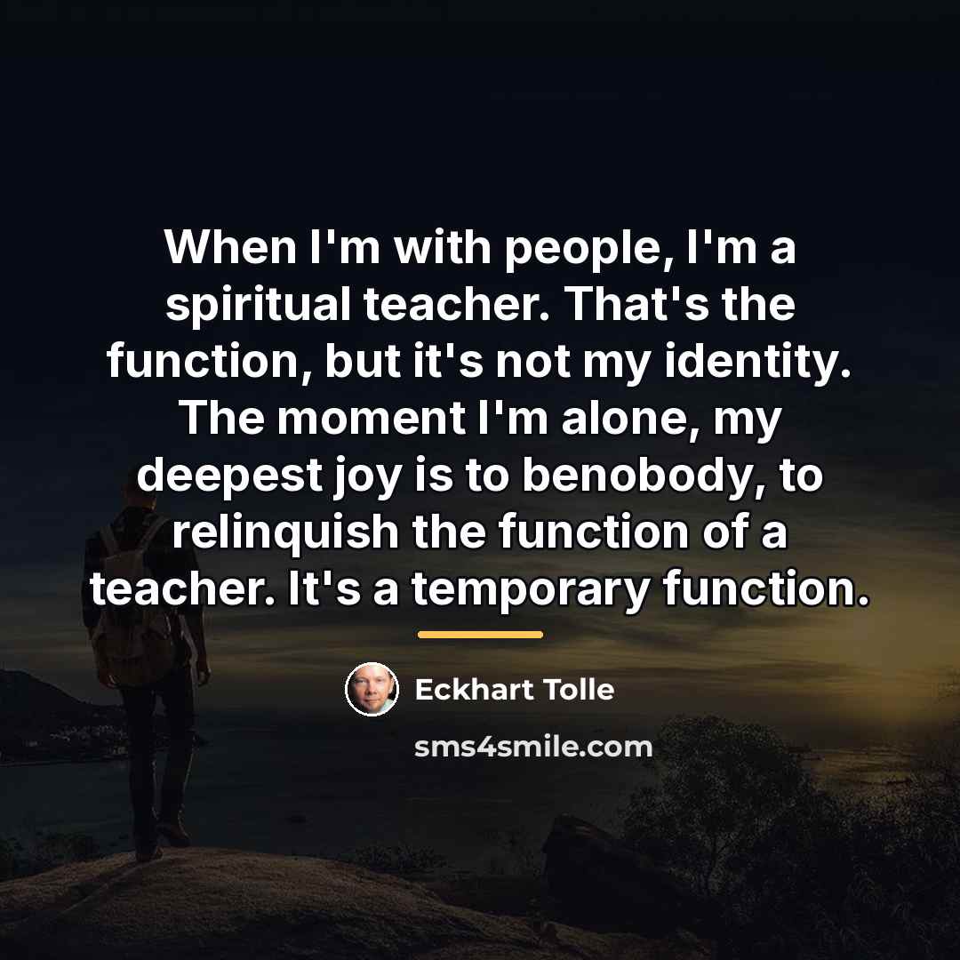 “When I'm with people, I'm a spiritual teacher. That's the…” quote by Eckhart Tolle