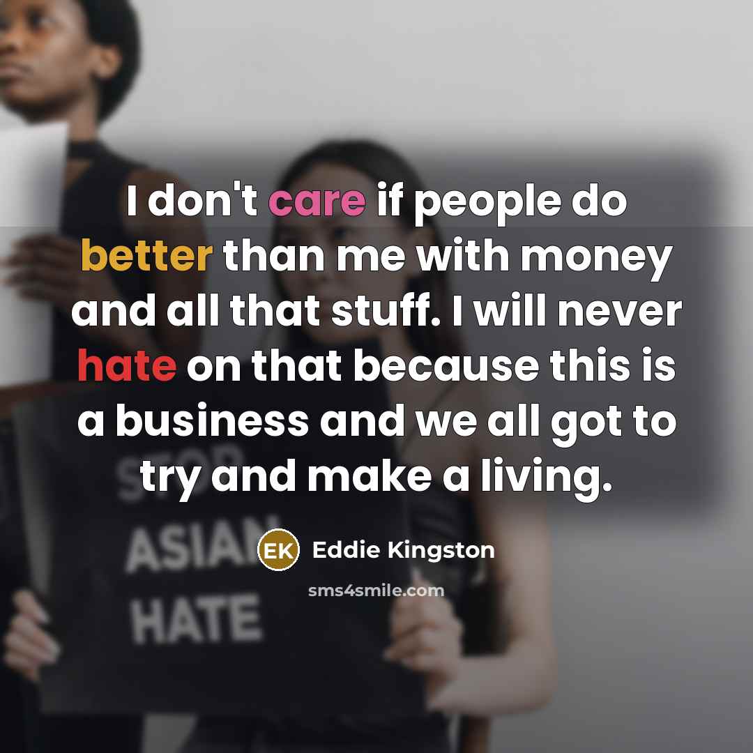“I don't care if people do better than me with…” quote by Eddie Kingston