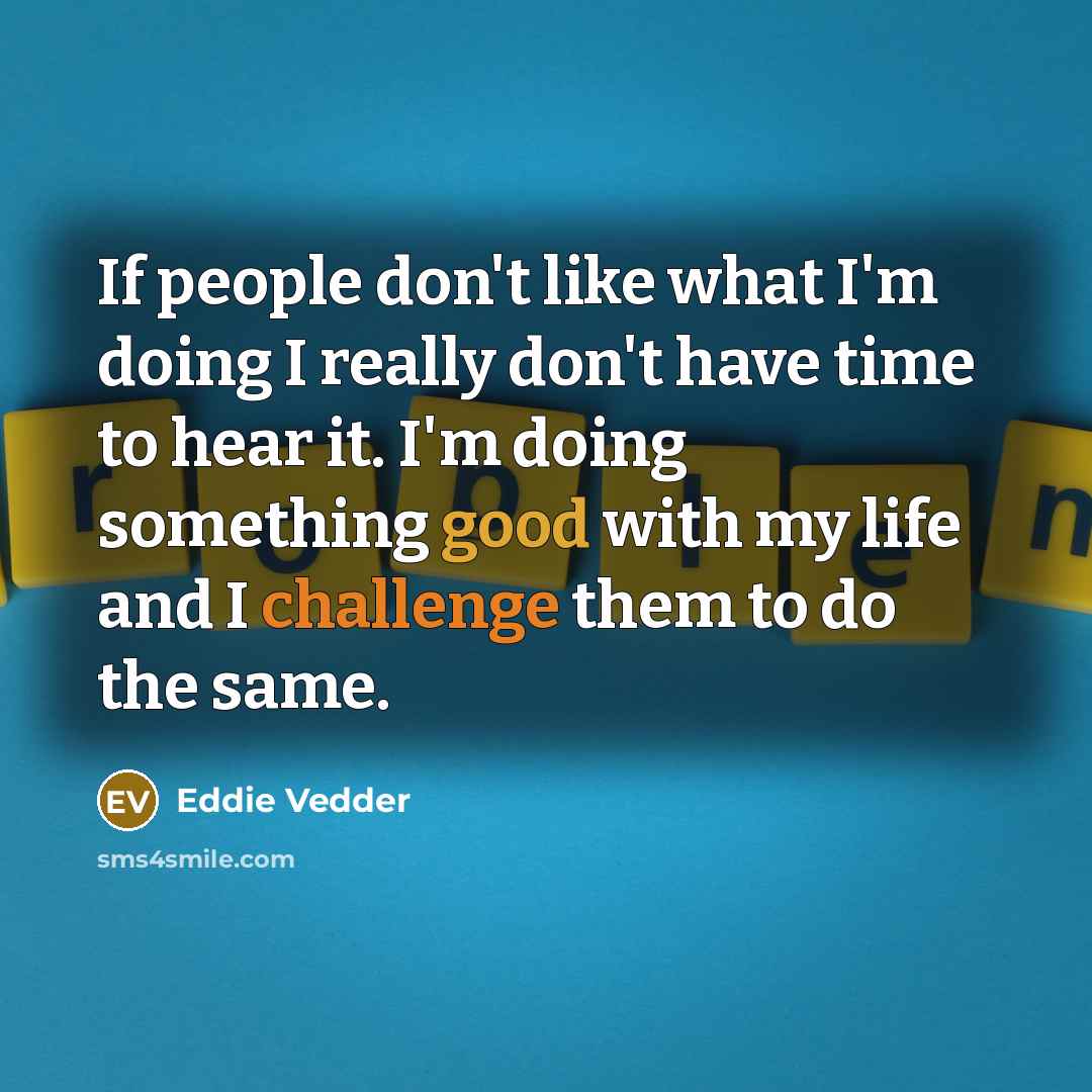 “If people don't like what I'm doing I really don't…” quote by Eddie Vedder
