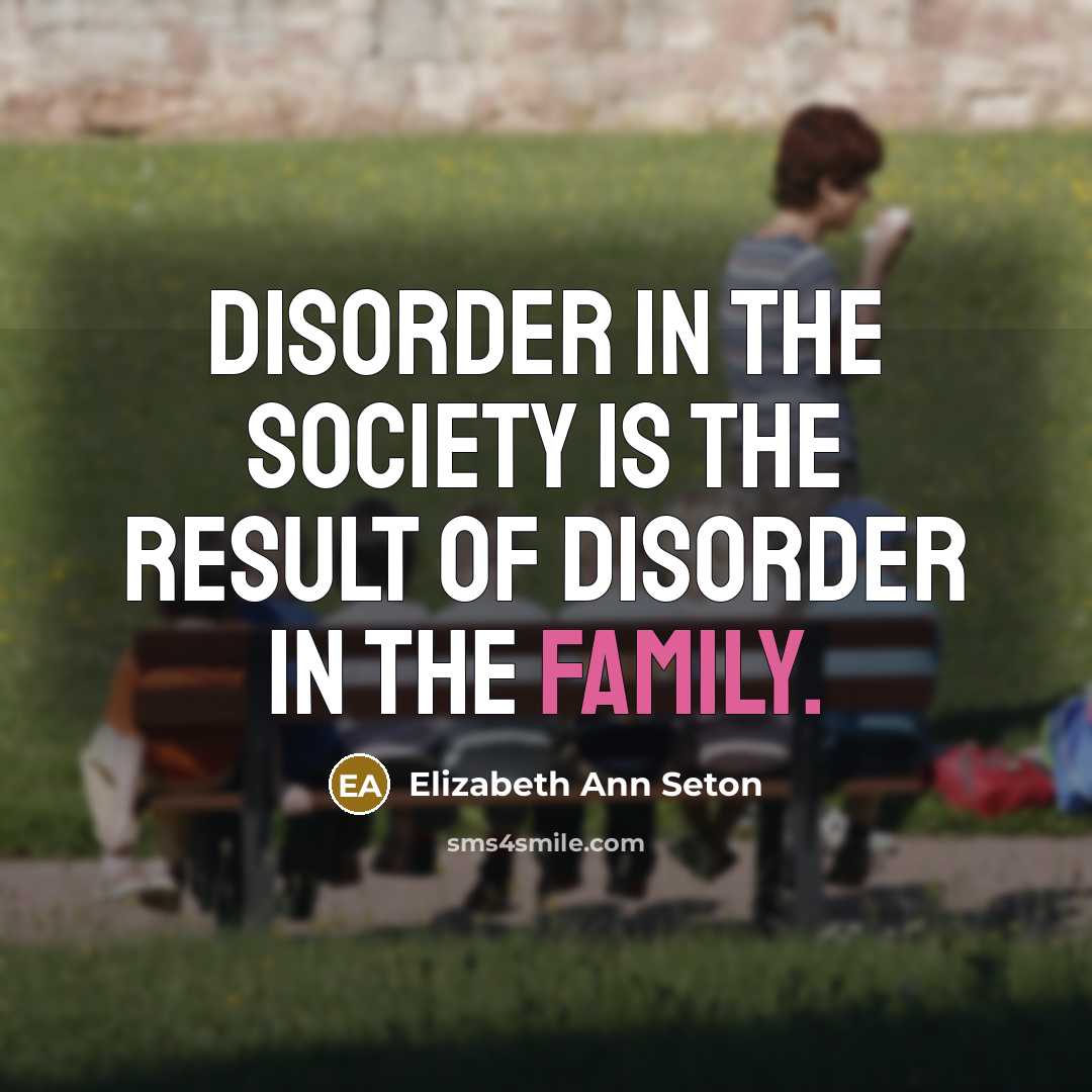“Disorder in the society is the result of disorder in…” quote by Elizabeth Ann Seton