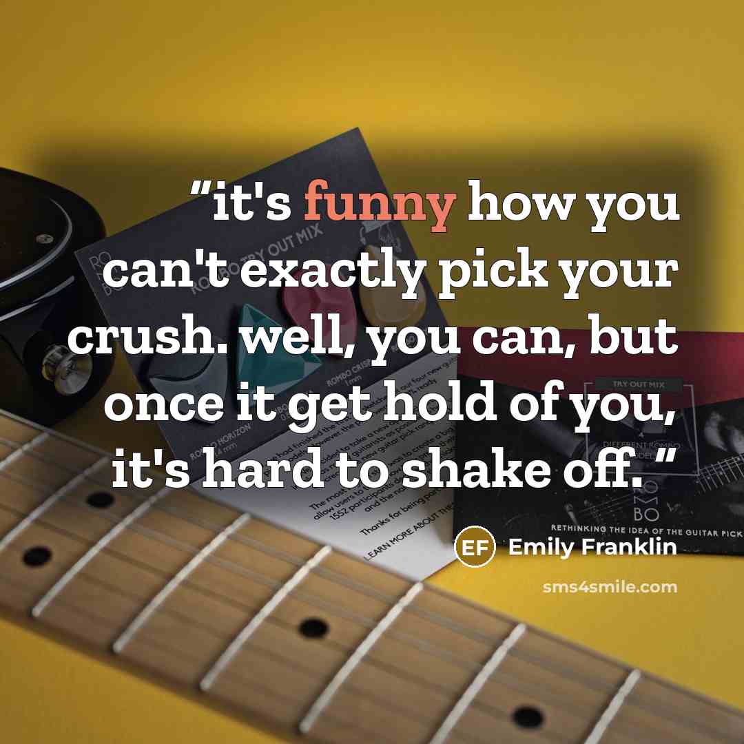 “it's funny how you can't exactly pick your crush. well, you can, but once it get hold of you, it's hard to shake off.” quote by Emily Franklin
