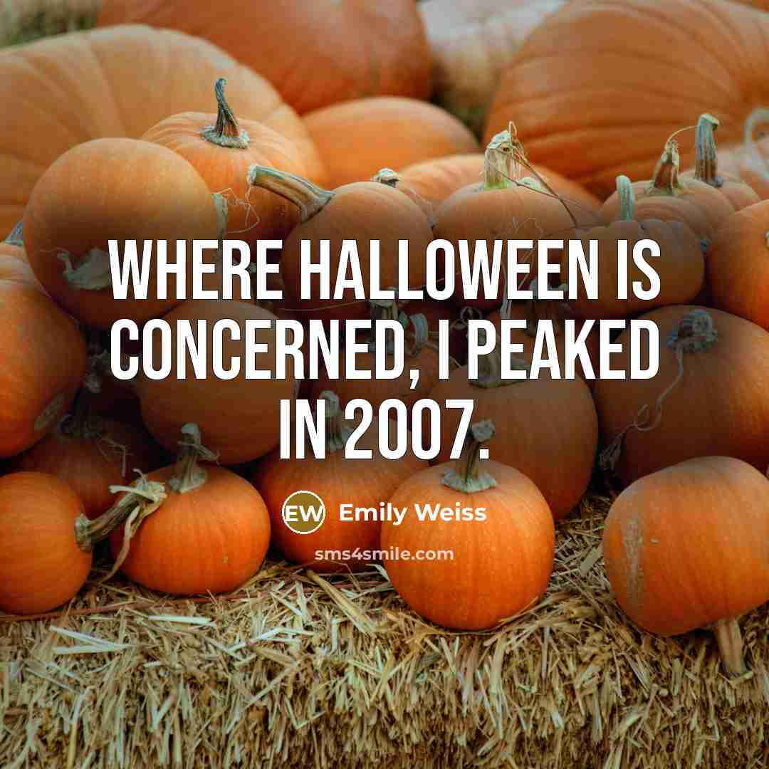 “Where Halloween is concerned, I peaked in 2007.…” quote by Emily Weiss