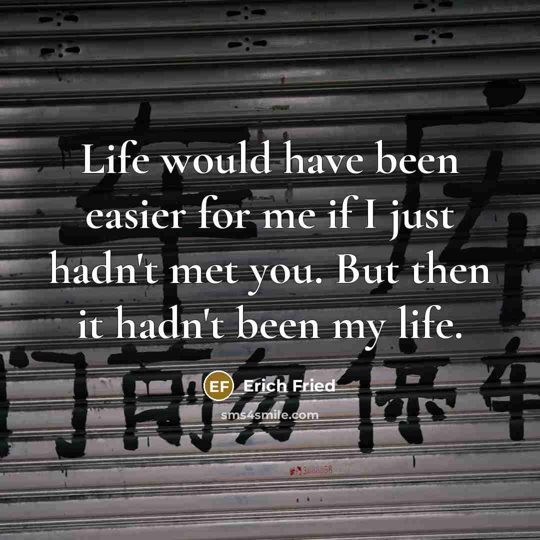 “Life would have been easier for me if I just…” quote by Erich Fried