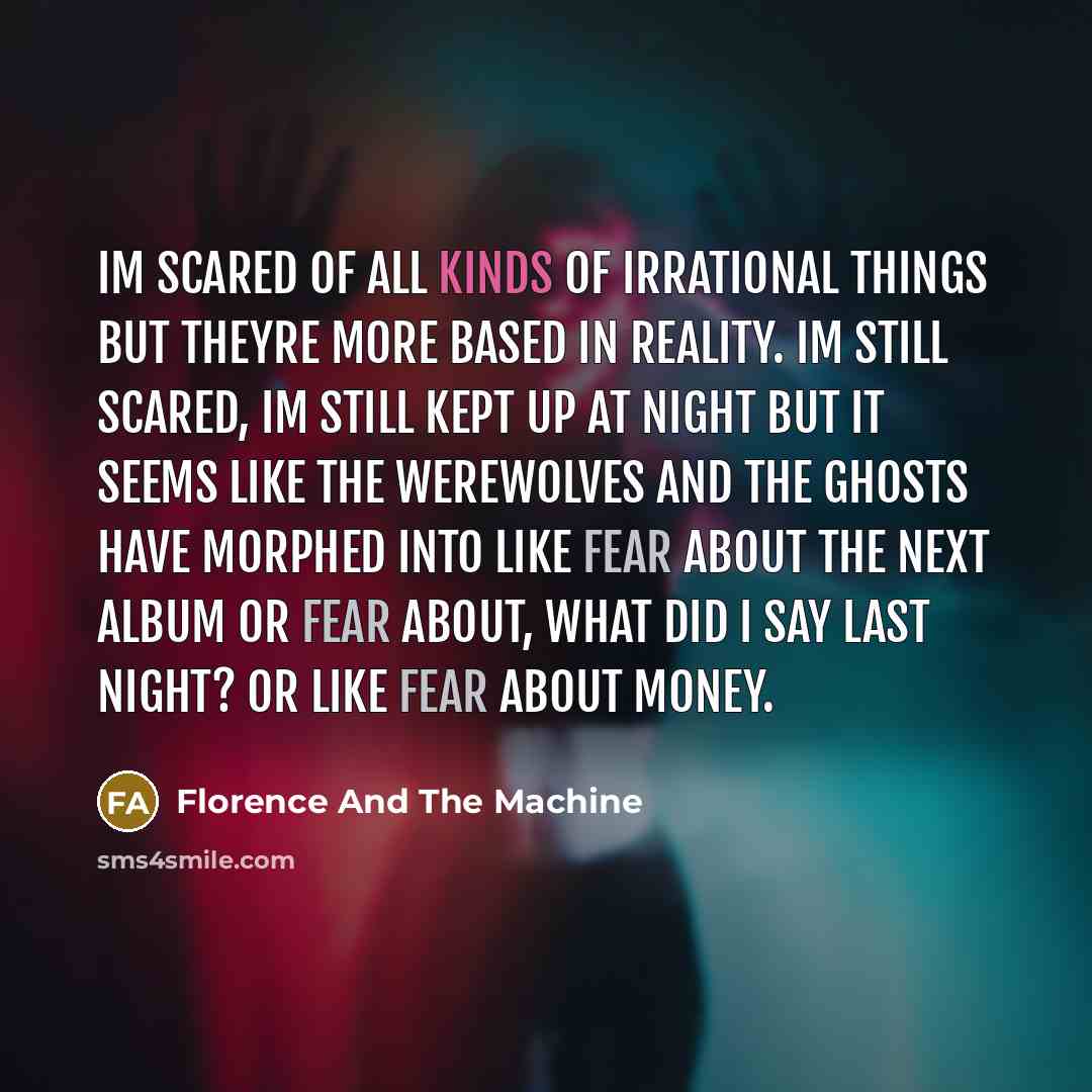“Im scared of all kinds of irrational things but theyre…” quote by Florence And The Machine