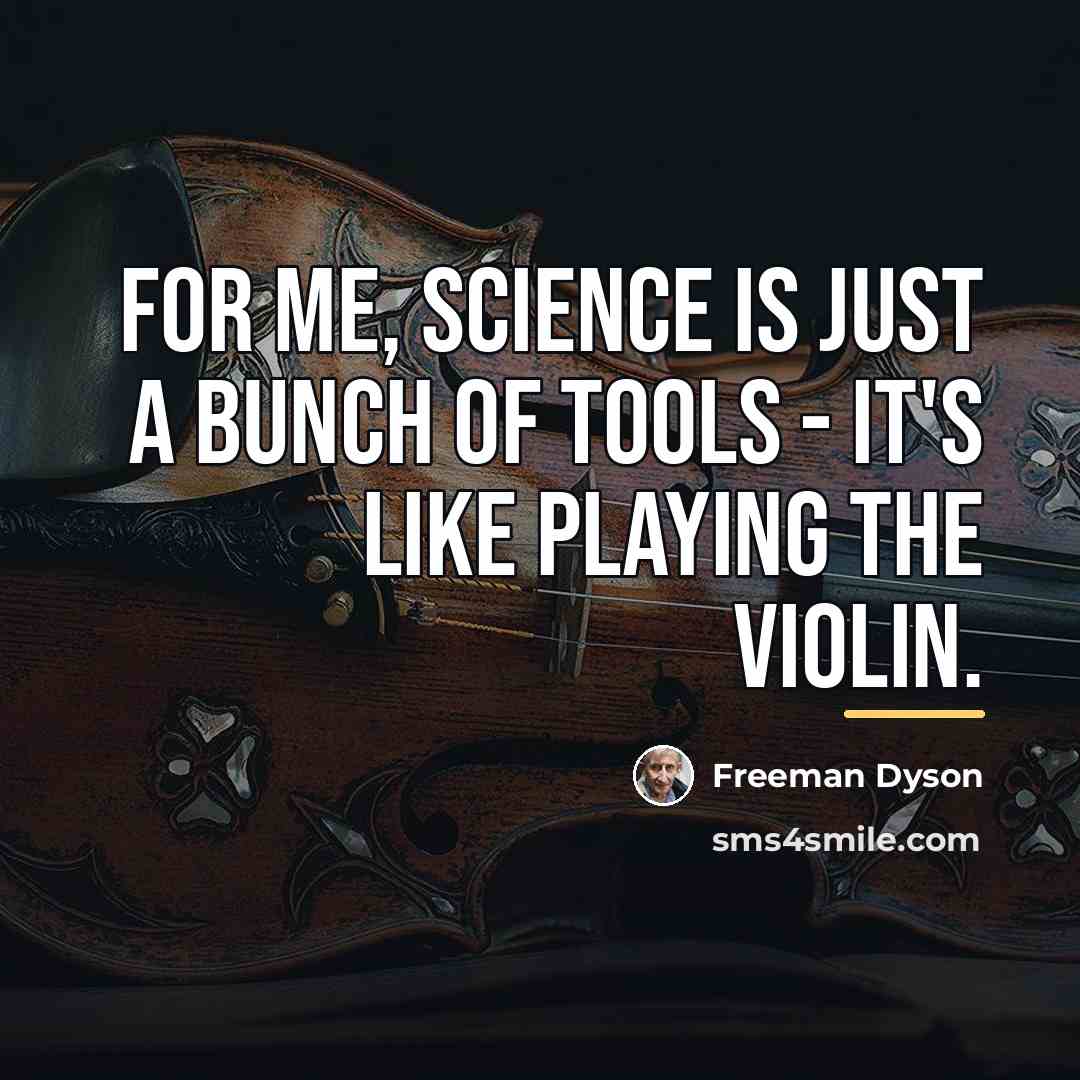 “For me, science is just a bunch of tools -…” quote by Freeman Dyson