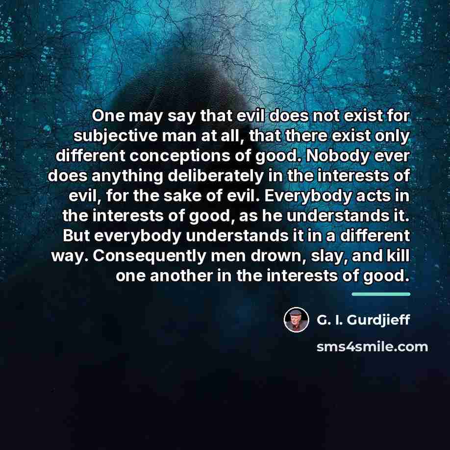 “One may say that evil does not exist for subjective…” quote by G. I. Gurdjieff
