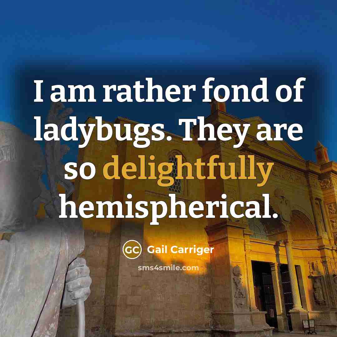 “I am rather fond of ladybugs. They are so delightfully…” quote by Gail Carriger