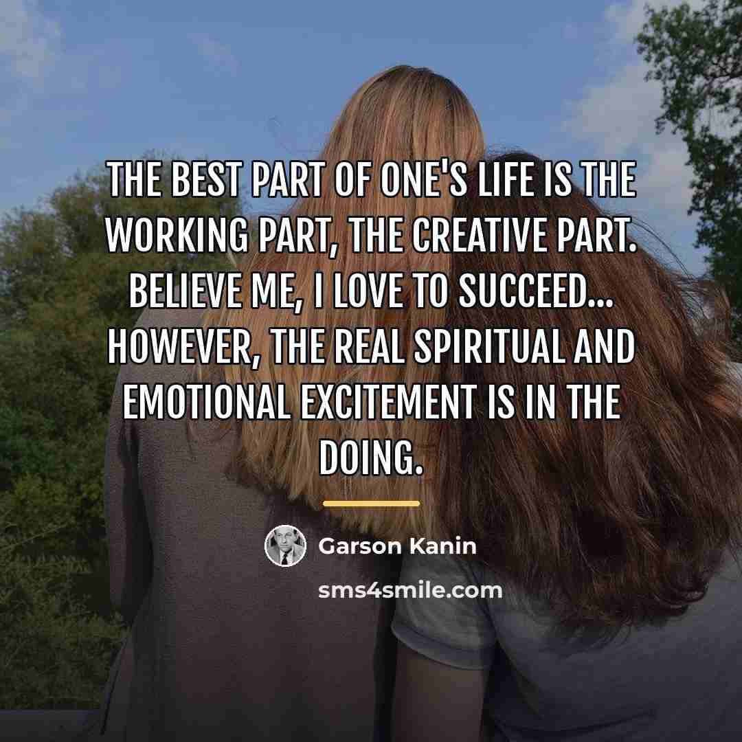 “The best part of one's life is the working part,…” quote by Garson Kanin
