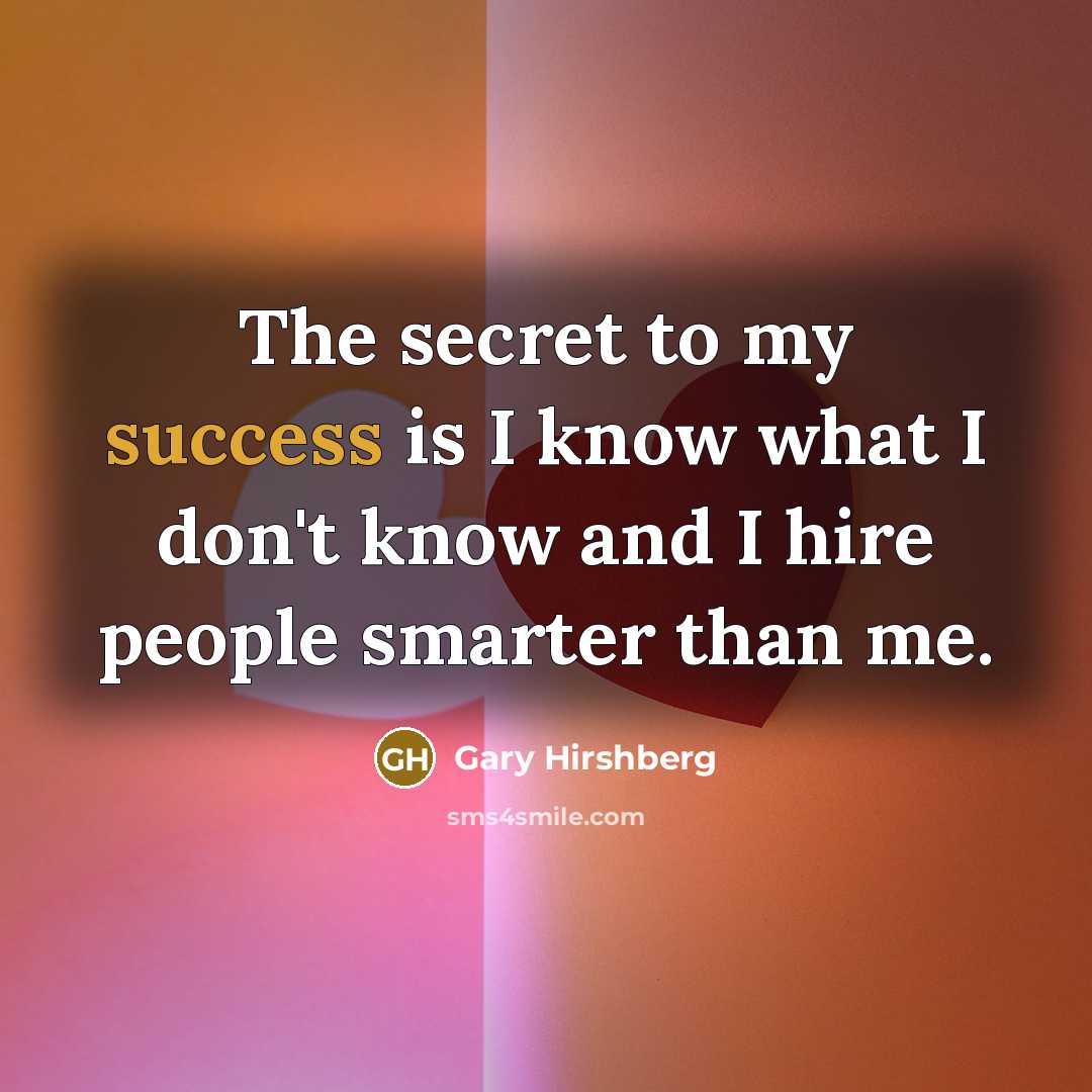 “The secret to my success is I know what I…” quote by Gary Hirshberg