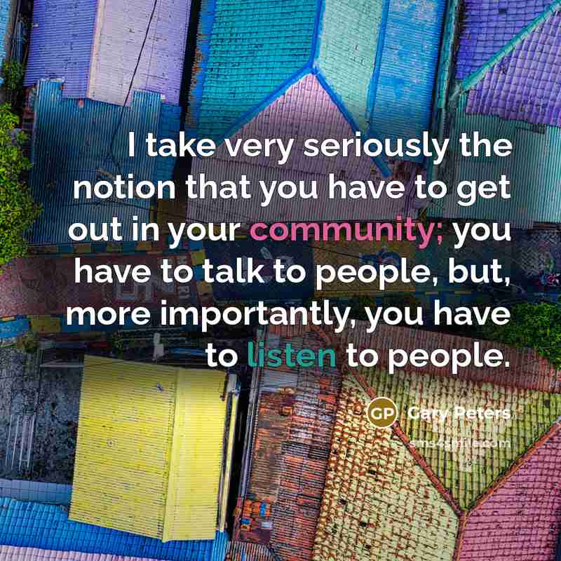 “I take very seriously the notion that you have to…” quote by Gary Peters