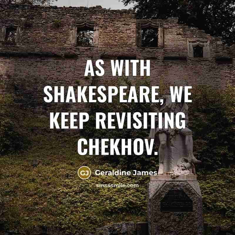 “As with Shakespeare, we keep revisiting Chekhov.” quote by Geraldine James