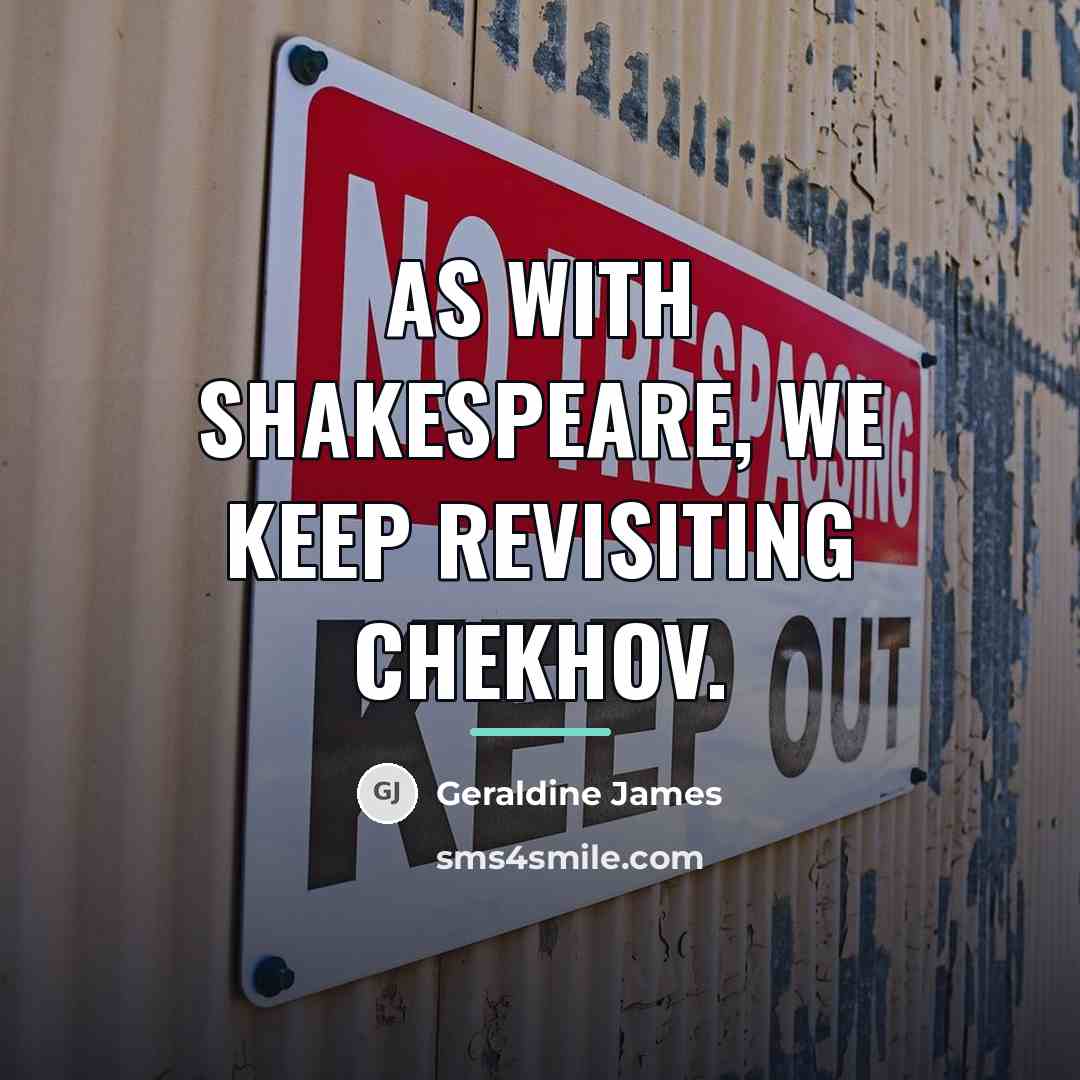 “As with Shakespeare, we keep revisiting Chekhov.…” quote by Geraldine James