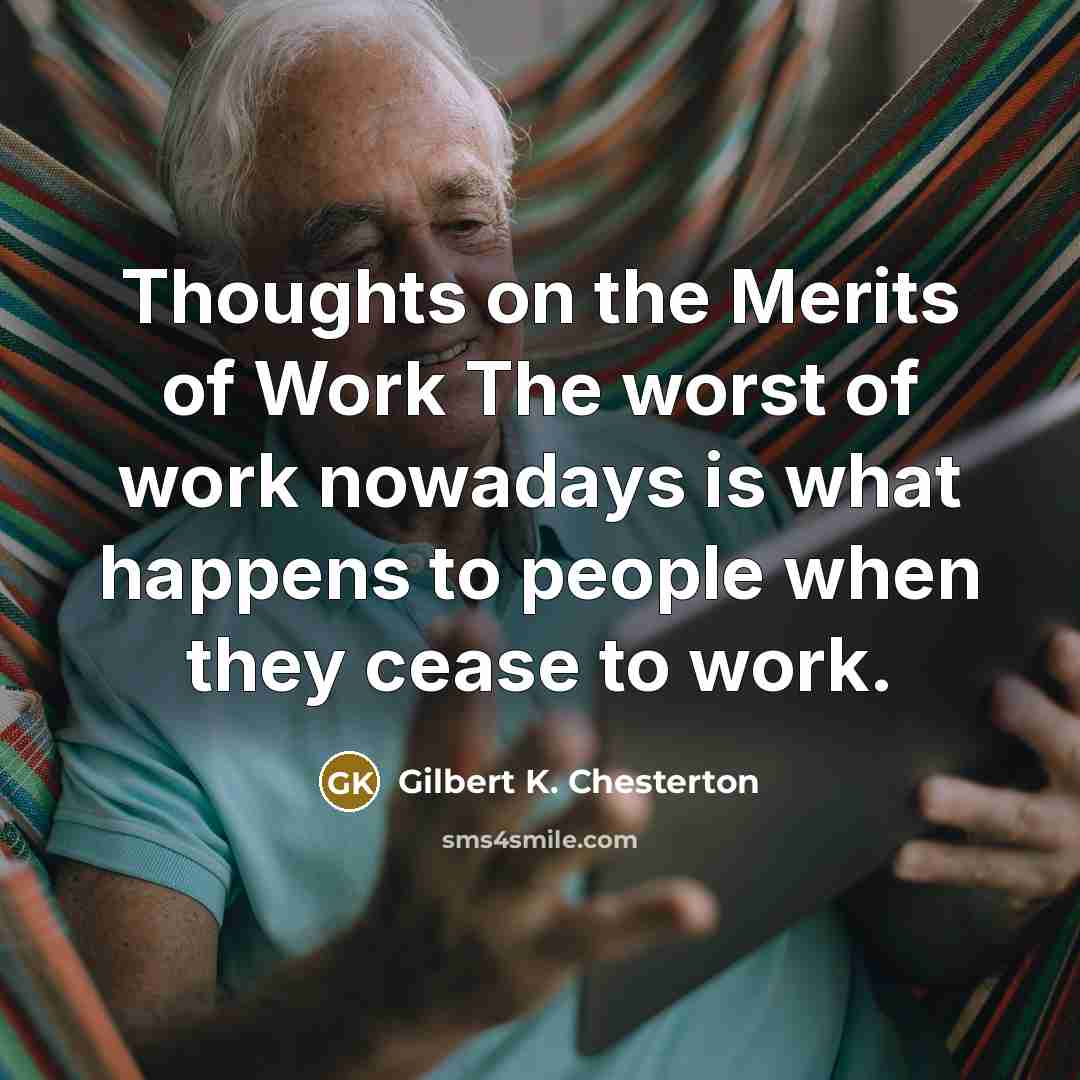 “Thoughts on the Merits of Work The worst of work…” quote by Gilbert K. Chesterton