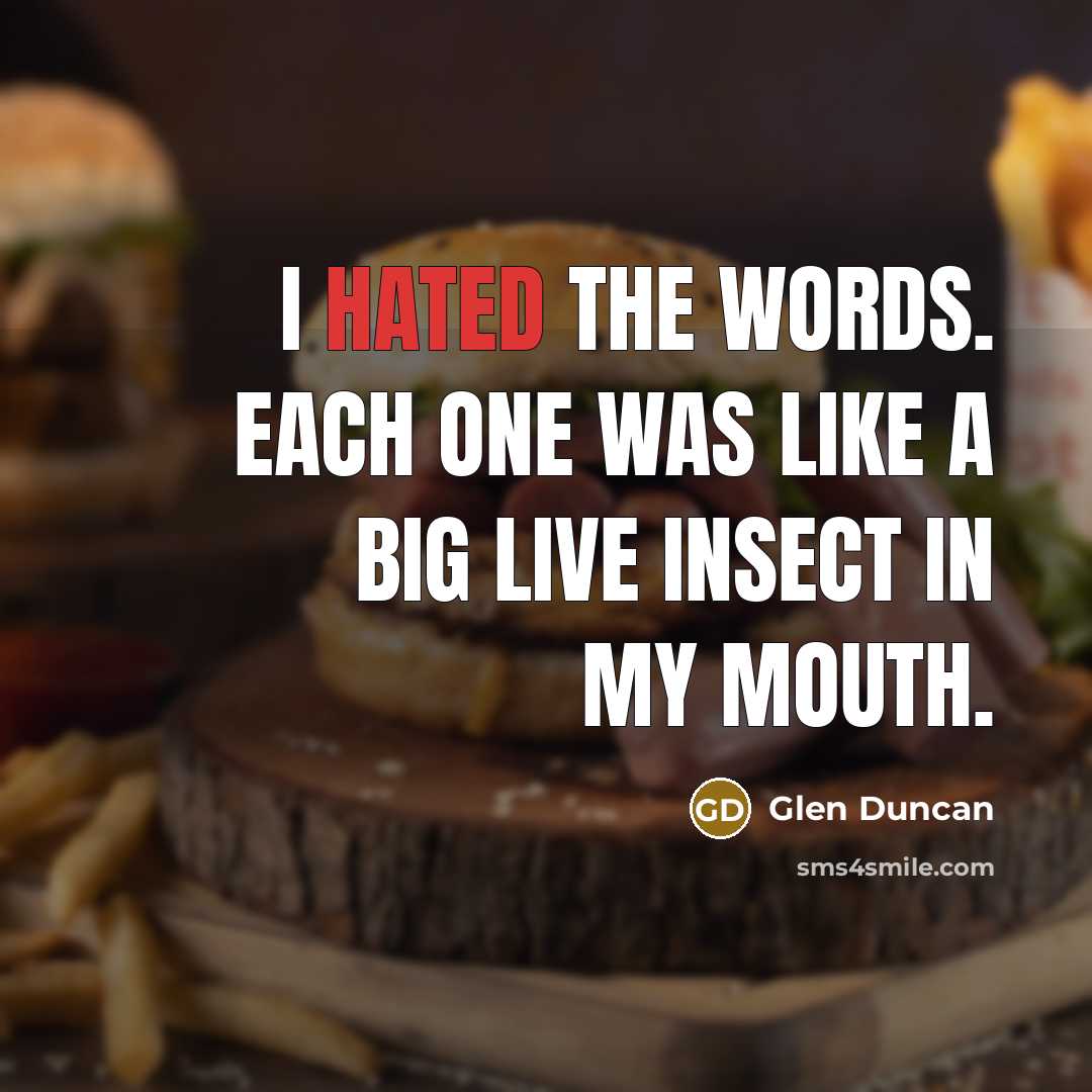 “I hated the words. Each one was like a big…” quote by Glen Duncan