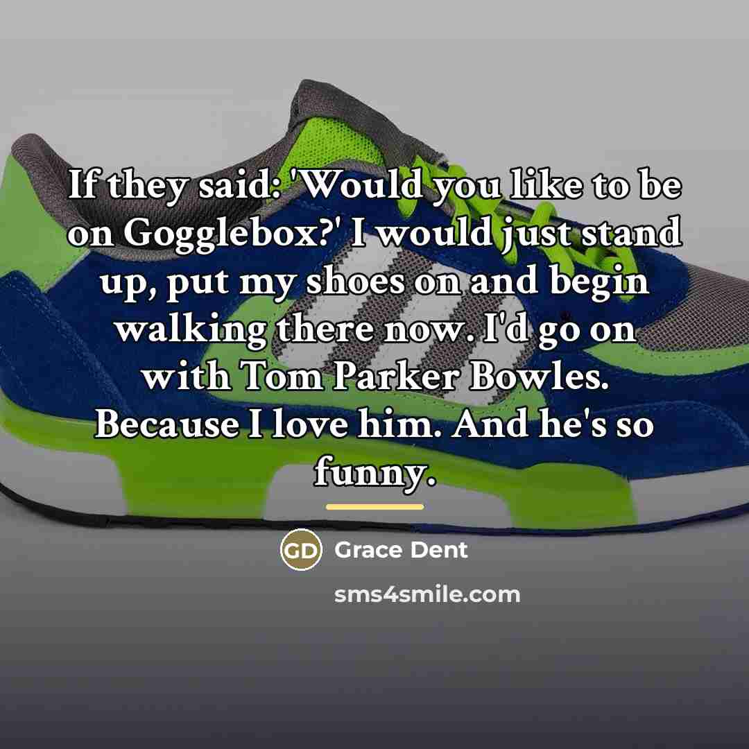 “If they said: 'Would you like to be on Gogglebox?'…” quote by Grace Dent